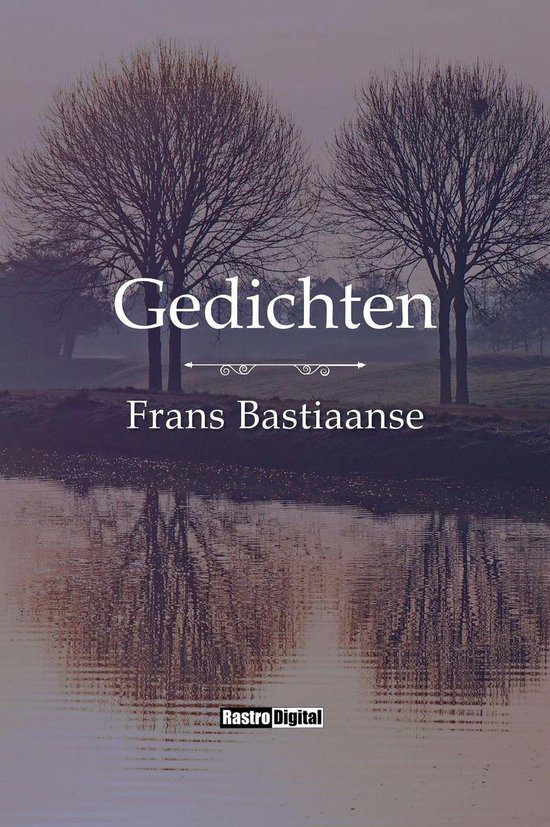 Kaft van Gedichten van Frans Bastiaanse: een foto van twee kale bomen langs een kanaal met over de hele foto een blauwgrijze waas. Daaroverheen in wit de titel en auteur.